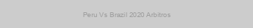 Peru Vs Brazil 2020 Arbitros